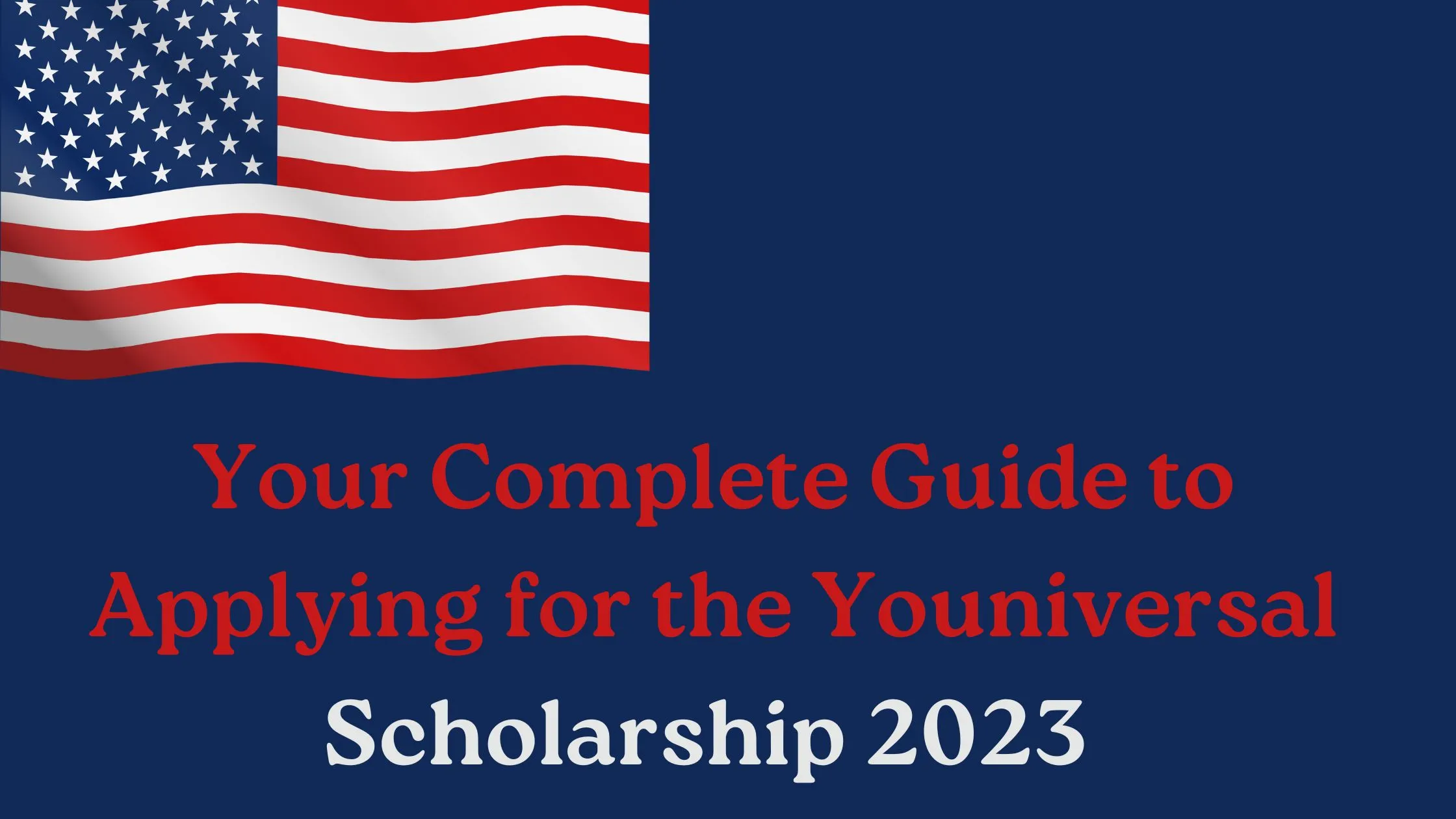 Your Complete Guide to Applying for the Youniversal Scholarship 2023
