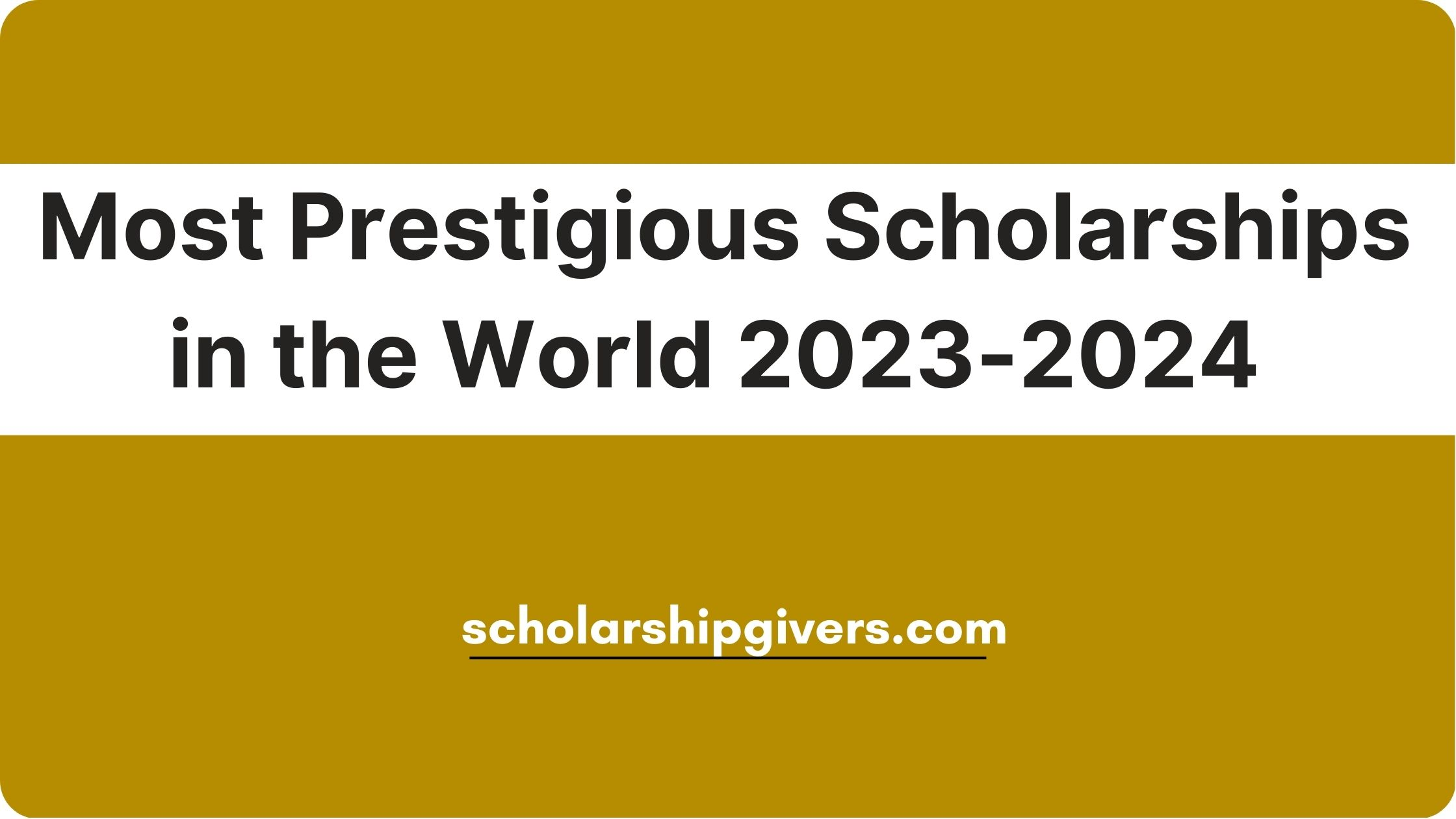 Most Prestigious Scholarships in the World 2023-2024