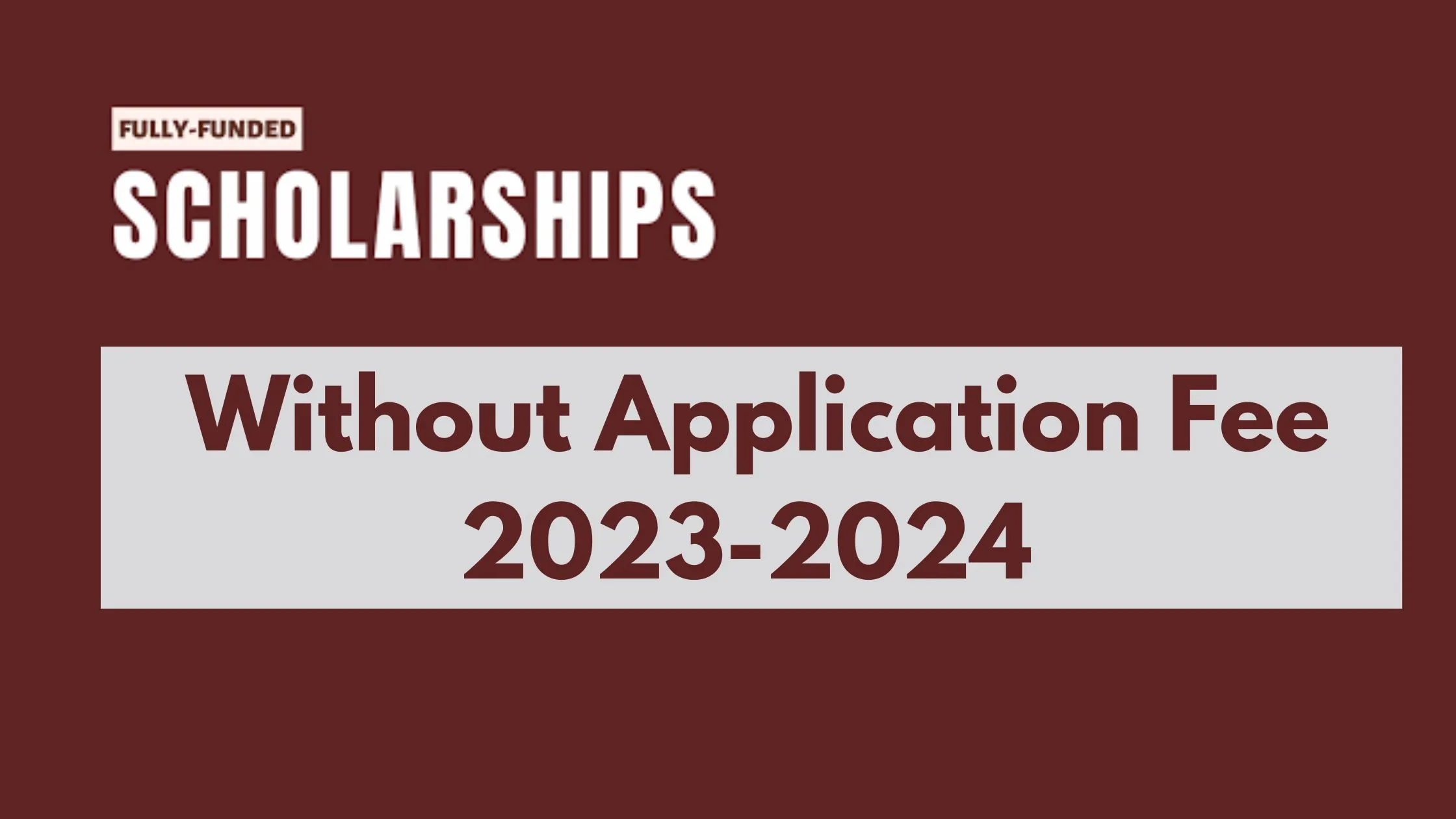 Fully Funded Scholarships Without Application Fee 2023-2024